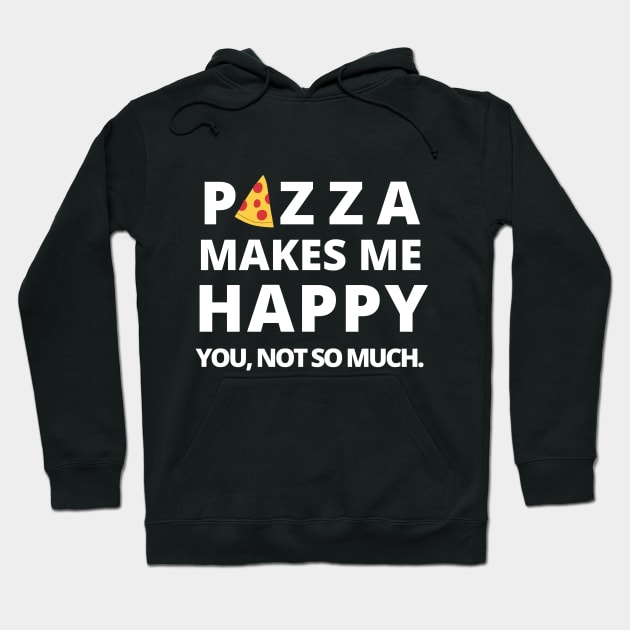 Happy Pizza Cute Funny Foodie Shirt Laugh Joke Food Hungry Snack Gift Sarcastic Happy Fun Introvert Awkward Geek Hipster Silly Inspirational Motivational Birthday Present Hoodie by EpsilonEridani